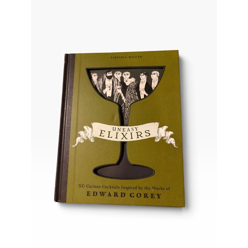 Uneasy Elixirs 50 Curious Cocktails Inspired by the Works of EDWARD GOREY Miller